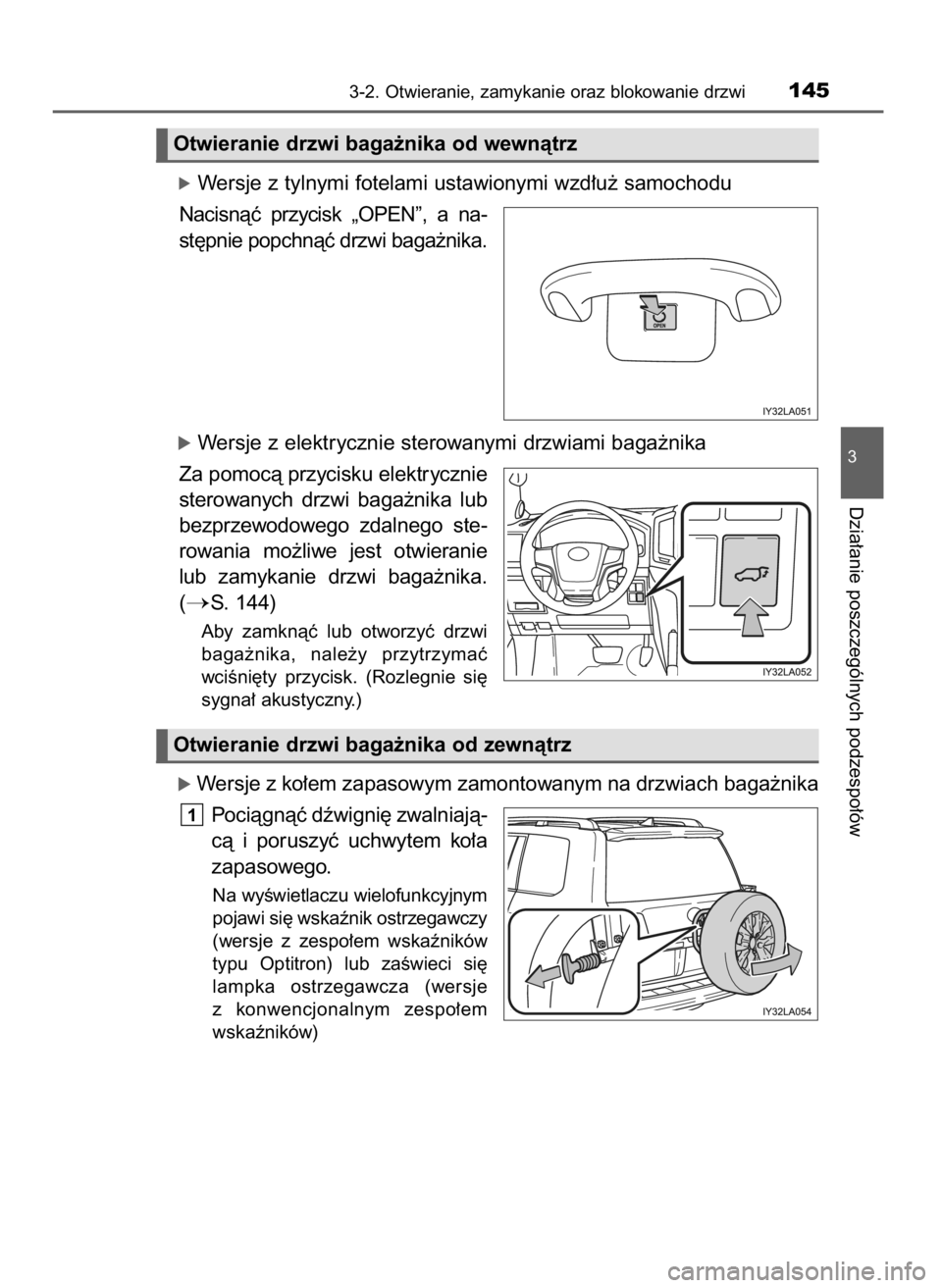 TOYOTA LAND CRUISER 2016 Instrukcja obsługi (in Polish) óWersje z tylnymi fotelami ustawionymi wzd∏u˝ samochodu
Nacisnàç przycisk „OPEN”, a na-
st´pnie popchnàç drzwi baga˝nika.
óWersje z elektrycznie sterowanymi drzwiami baga˝nika
Za po TOYOTA LAND CRUISER 2016 Instrukcja obsługi (in Polish) óWersje z tylnymi fotelami ustawionymi wzd∏u˝ samochodu
Nacisnàç przycisk „OPEN”, a na-
st´pnie popchnàç drzwi baga˝nika.
óWersje z elektrycznie sterowanymi drzwiami baga˝nika
Za po