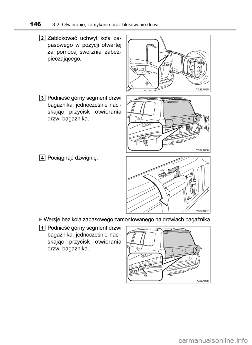 TOYOTA LAND CRUISER 2016  Instrukcja obsługi (in Polish) Zablokowaç  uchwyt  ko∏a  za-
pasowego  w pozycji  otwar tej
za  pomocà  sworznia  zabez-
pieczajàcego.
PodnieÊç górny segment drzwi
baga˝nika,  jednoczeÊnie  naci-
skajàc  przycisk  otwier