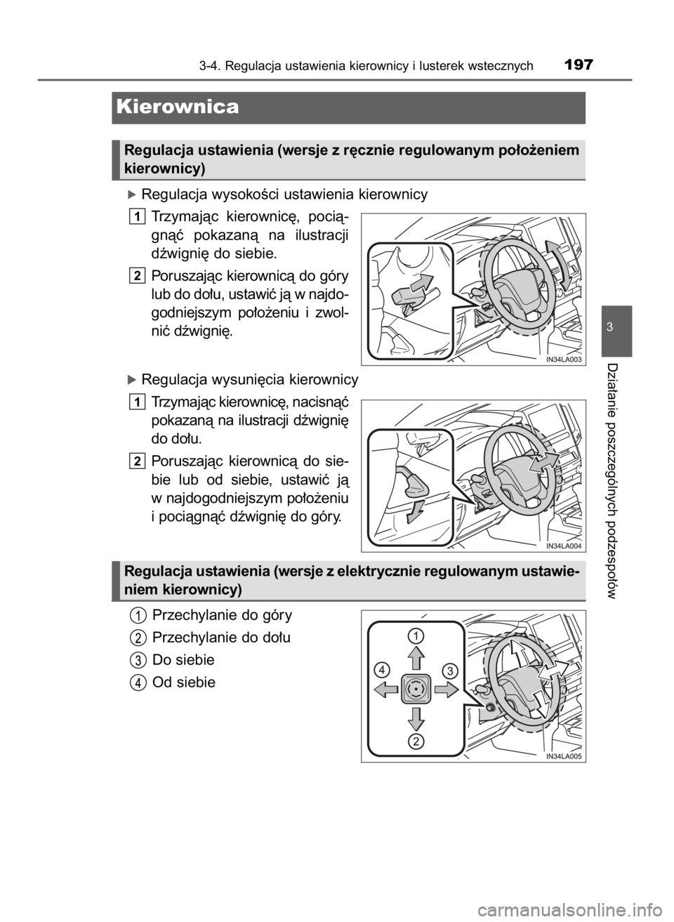 TOYOTA LAND CRUISER 2016  Instrukcja obsługi (in Polish) óRegulacja wysokoÊci ustawienia kierownicy
Trzymajàc  kierownic´,  pocià-
gnàç  pokazanà  na  ilustracji
dêwigni´ do siebie.
Poruszajàc  kierownicà  do  góry
lub do do∏u, ustawiç jà w