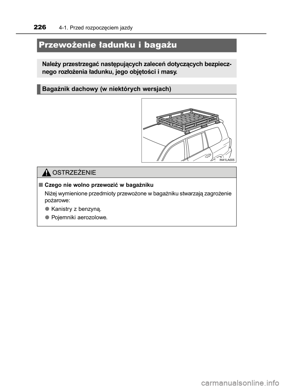 TOYOTA LAND CRUISER 2016  Instrukcja obsługi (in Polish) 2264-1. Przed rozpocz´ciem jazdy
Przewo˝enie ∏adunku i baga˝u
Baga˝nik dachowy (w niektórych wersjach)
Nale˝y przestrzegaç nast´pujàcych zaleceƒ dotyczàcych bezpiecz-
nego roz∏o˝enia 