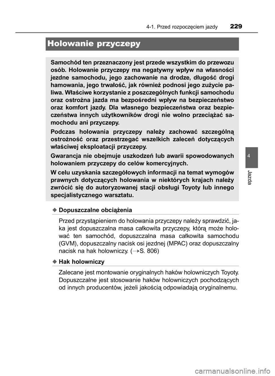 TOYOTA LAND CRUISER 2016 Instrukcja obsługi (in Polish) Dopuszczalne obcià˝enia
Przed przystàpieniem do holowania przyczepy nale˝y sprawdziç, ja-
ka jest dopuszczalna masa ca∏kowita przyczepy, którà mo˝e holo-
waç ten samochód, dopu TOYOTA LAND CRUISER 2016 Instrukcja obsługi (in Polish) Dopuszczalne obcià˝enia
Przed przystàpieniem do holowania przyczepy nale˝y sprawdziç, ja-
ka jest dopuszczalna masa ca∏kowita przyczepy, którà mo˝e holo-
waç ten samochód, dopu