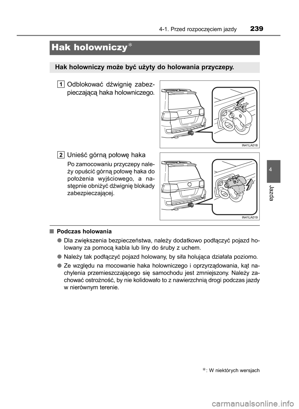TOYOTA LAND CRUISER 2016  Instrukcja obsługi (in Polish) Odblokowaç  dêwigni´  zabez-
pieczajàcà haka holowniczego.
UnieÊç górnà po∏ow´ haka
Po zamocowaniu przyczepy nale-
˝y opuÊciç górnà po∏ow´ haka do
po∏o˝enia  wyjÊciowego,  a na
