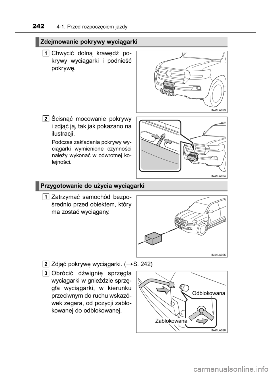 TOYOTA LAND CRUISER 2016  Instrukcja obsługi (in Polish) Chwyciç  dolnà  kraw´dê  po-
krywy  wyciàgarki  i podnieÊç
pokryw´.
Âcisnàç  mocowanie  pokrywy
i zdjàç jà, tak jak pokazano na
ilustracji.
Podczas zak∏adania pokrywy wy-
ciàgarki  wy