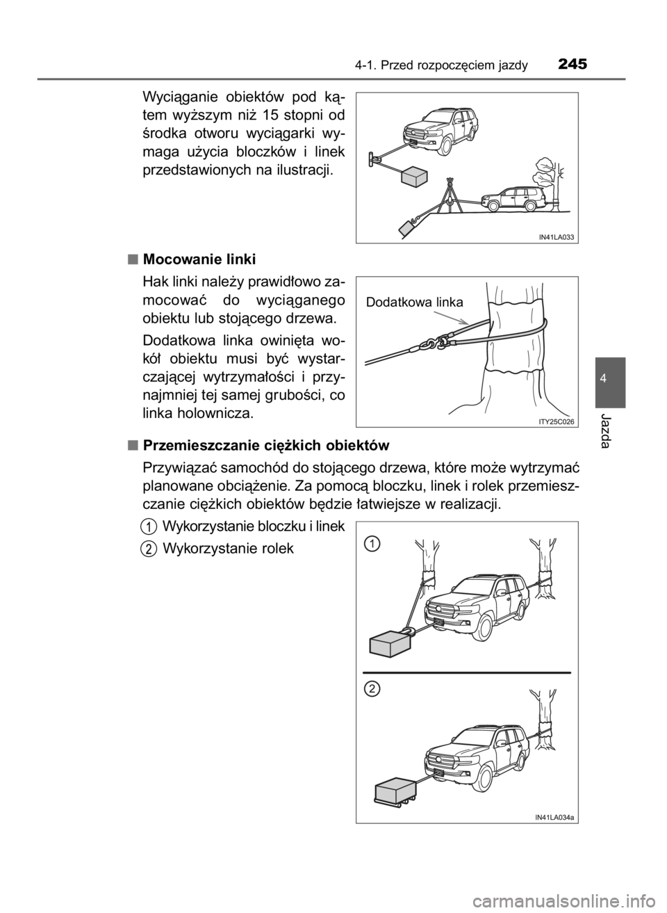TOYOTA LAND CRUISER 2016  Instrukcja obsługi (in Polish) Wyciàganie  obiektów  pod  kà-
tem  wy˝szym  ni˝  15  stopni  od
Êrodka  otworu  wyciàgarki  wy-
maga  u˝ycia  bloczków  i linek
przedstawionych na ilustracji.
Mocowanie linki
Hak linki nale