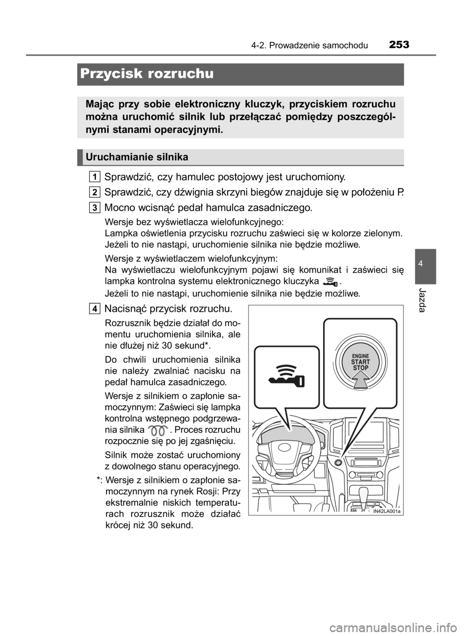 TOYOTA LAND CRUISER 2016 Instrukcja obsługi (in Polish) Sprawdziç, czy hamulec postojowy jest uruchomiony.
Sprawdziç, czy dêwignia skrzyni biegów znajduje si´ w po∏o˝eniu P.
Mocno wcisnàç peda∏ hamulca zasadniczego.
Wersje bez wyÊwietlacza wie TOYOTA LAND CRUISER 2016 Instrukcja obsługi (in Polish) Sprawdziç, czy hamulec postojowy jest uruchomiony.
Sprawdziç, czy dêwignia skrzyni biegów znajduje si´ w po∏o˝eniu P.
Mocno wcisnàç peda∏ hamulca zasadniczego.
Wersje bez wyÊwietlacza wie