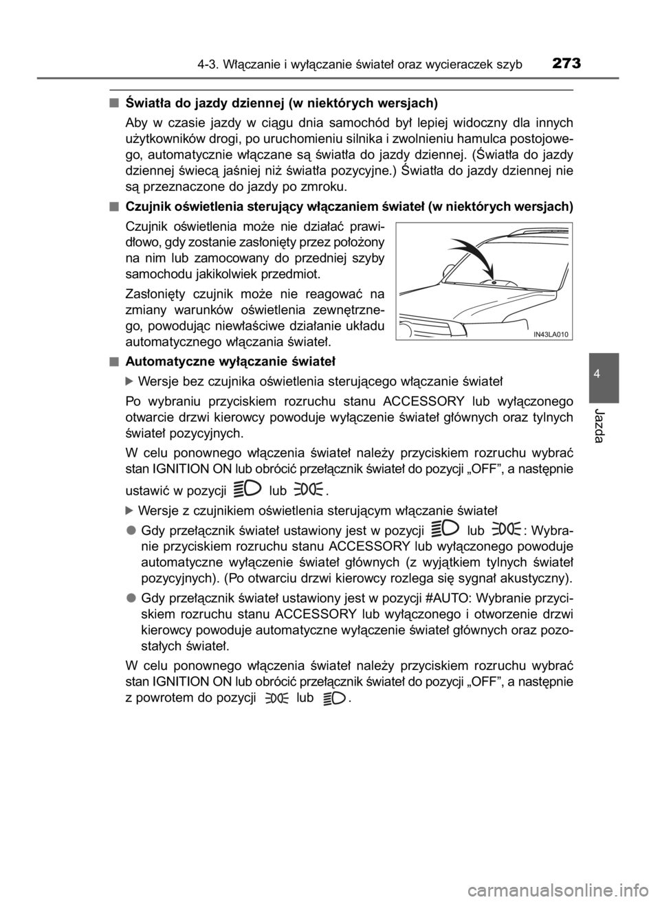 TOYOTA LAND CRUISER 2016 Instrukcja obsługi (in Polish) Âwiat∏a do jazdy dziennej (w niektórych wersjach)
Aby w czasie jazdy w ciàgu dnia samochód by∏ lepiej widoczny dla innych
u˝ytkowników drogi, po uruchomieniu silnika i zwolnieniu h TOYOTA LAND CRUISER 2016 Instrukcja obsługi (in Polish) Âwiat∏a do jazdy dziennej (w niektórych wersjach)
Aby w czasie jazdy w ciàgu dnia samochód by∏ lepiej widoczny dla innych
u˝ytkowników drogi, po uruchomieniu silnika i zwolnieniu h