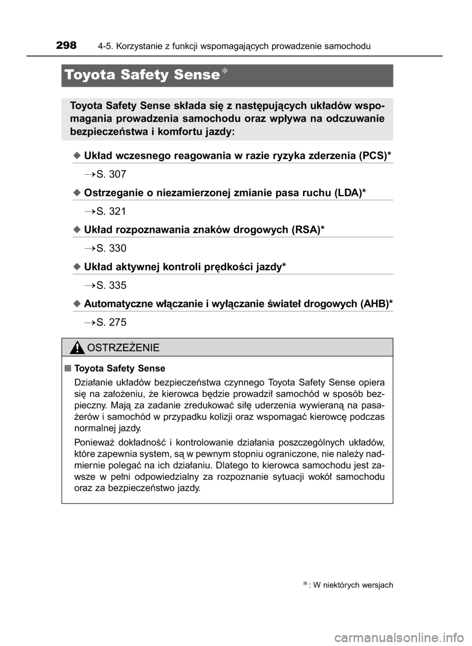 TOYOTA LAND CRUISER 2016 Instrukcja obsługi (in Polish) Uk∏ad wczesnego reagowania w razie ryzyka zderzenia (PCS)*
S. 307
Ostrzeganie o niezamierzonej zmianie pasa ruchu (LDA)*
S. 321
Uk∏ad rozpoznawania znaków drogowych (RSA)*
S. 330
Uk∏ad TOYOTA LAND CRUISER 2016 Instrukcja obsługi (in Polish) Uk∏ad wczesnego reagowania w razie ryzyka zderzenia (PCS)*
S. 307
Ostrzeganie o niezamierzonej zmianie pasa ruchu (LDA)*
S. 321
Uk∏ad rozpoznawania znaków drogowych (RSA)*
S. 330
Uk∏ad