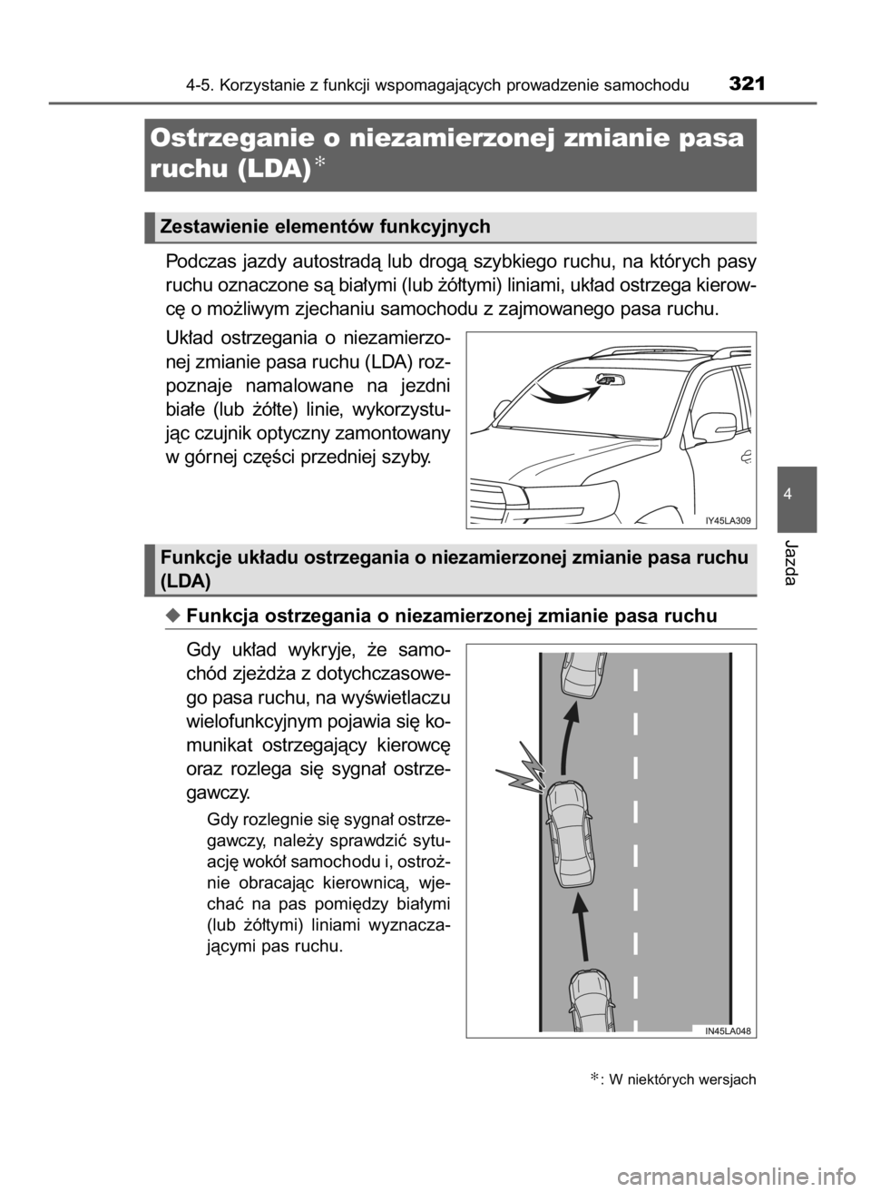 TOYOTA LAND CRUISER 2016 Instrukcja obsługi (in Polish) Podczas jazdy autostradà lub drogà szybkiego ruchu, na których pasy
ruchu oznaczone sà bia∏ymi (lub ˝ó∏tymi) liniami, uk∏ad ostrzega kierow-
c´ o mo˝liwym zjechaniu samochodu z TOYOTA LAND CRUISER 2016 Instrukcja obsługi (in Polish) Podczas jazdy autostradà lub drogà szybkiego ruchu, na których pasy
ruchu oznaczone sà bia∏ymi (lub ˝ó∏tymi) liniami, uk∏ad ostrzega kierow-
c´ o mo˝liwym zjechaniu samochodu z