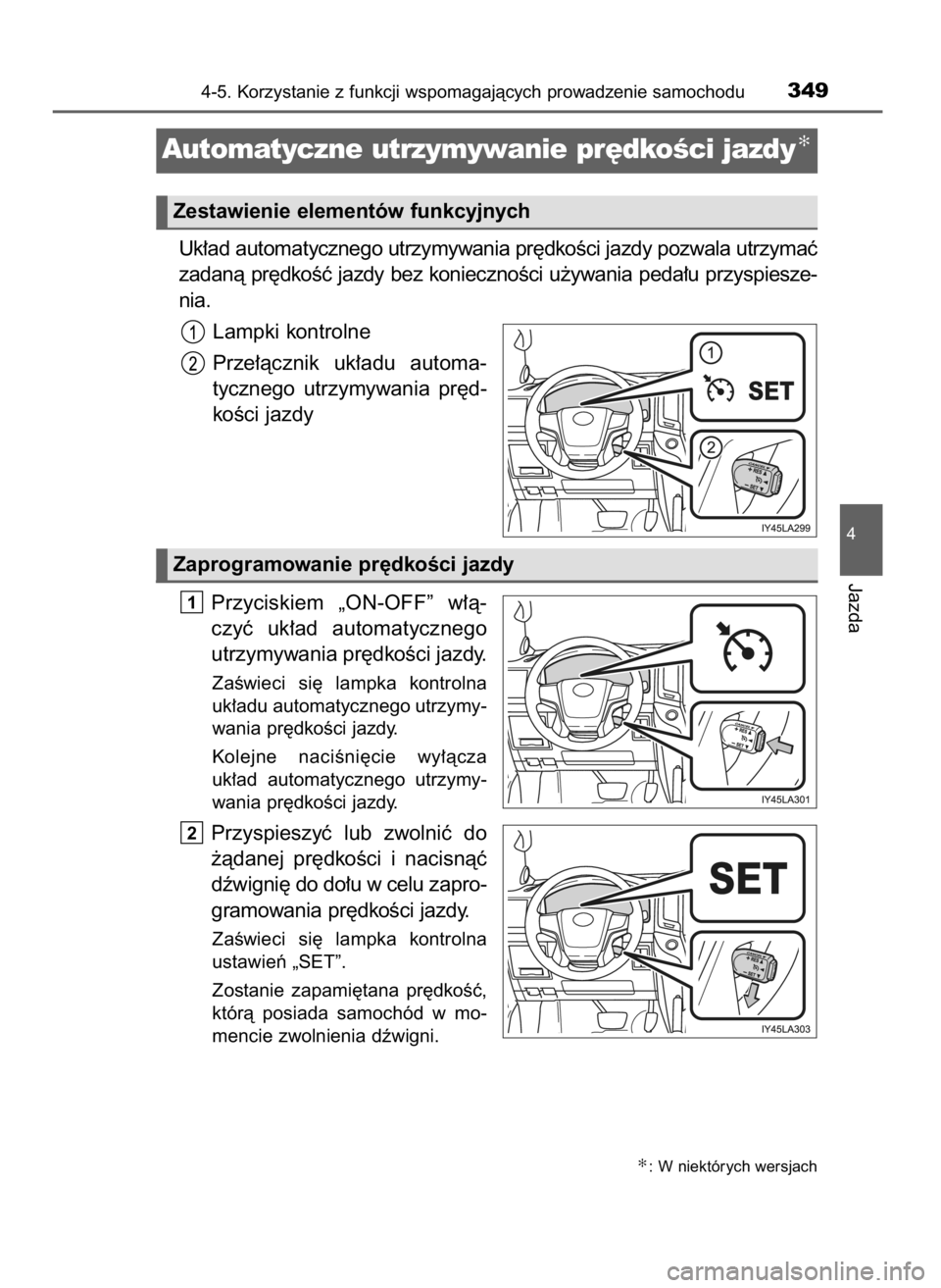 TOYOTA LAND CRUISER 2016 Instrukcja obsługi (in Polish) Uk∏ad automatycznego utrzymywania pr´dkoÊci jazdy pozwala utrzymaç
zadanà pr´dkoÊç jazdy bez koniecznoÊci u˝ywania peda∏u przyspiesze-
nia.
Lampki kontrolne
Prze∏àcznik uk∏adu auto TOYOTA LAND CRUISER 2016 Instrukcja obsługi (in Polish) Uk∏ad automatycznego utrzymywania pr´dkoÊci jazdy pozwala utrzymaç
zadanà pr´dkoÊç jazdy bez koniecznoÊci u˝ywania peda∏u przyspiesze-
nia.
Lampki kontrolne
Prze∏àcznik uk∏adu auto