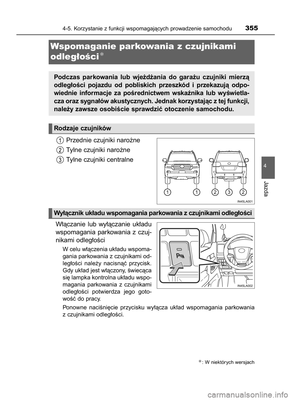 TOYOTA LAND CRUISER 2016 Instrukcja obsługi (in Polish) Przednie czujniki naro˝ne
Tylne czujniki naro˝ne
Tylne czujniki centralne
W∏àczanie lub wy∏àczanie uk∏adu
wspomagania parkowania z czuj-
nikami odleg∏oÊci
W celu w∏àczenia uk∏ad TOYOTA LAND CRUISER 2016 Instrukcja obsługi (in Polish) Przednie czujniki naro˝ne
Tylne czujniki naro˝ne
Tylne czujniki centralne
W∏àczanie lub wy∏àczanie uk∏adu
wspomagania parkowania z czuj-
nikami odleg∏oÊci
W celu w∏àczenia uk∏ad