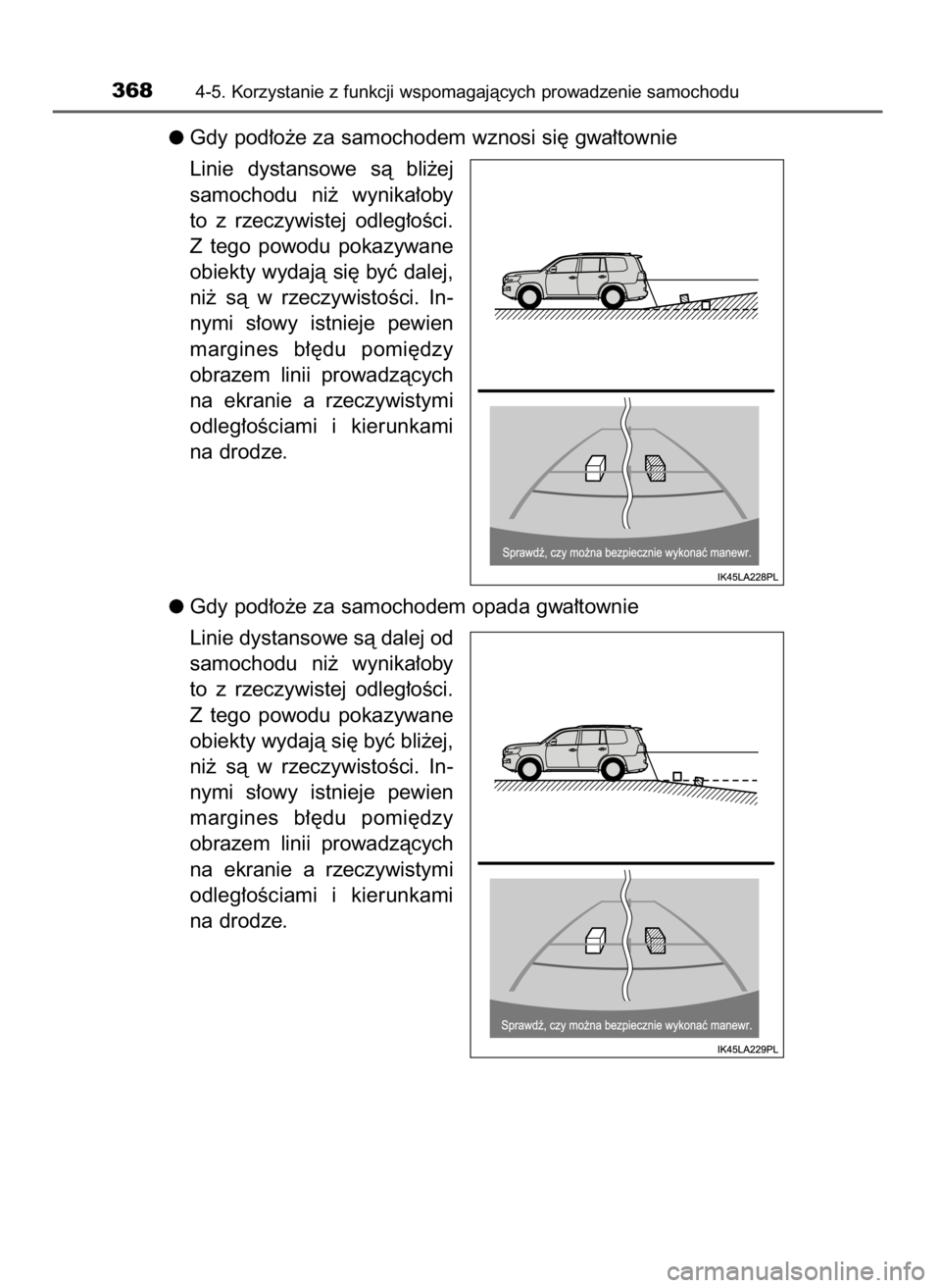 TOYOTA LAND CRUISER 2016  Instrukcja obsługi (in Polish) Gdy pod∏o˝e za samochodem wznosi si´ gwa∏townie
Linie  dystansowe  sà  bli˝ej
samochodu  ni˝  wynika∏oby
to  z rzeczywistej  odleg∏oÊci.
Z tego  powodu  pokazywane
obiekty wydajà si´ b