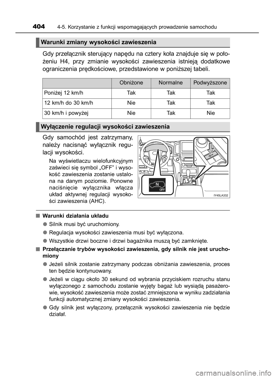 TOYOTA LAND CRUISER 2016 Instrukcja obsługi (in Polish) Gdy prze∏àcznik sterujàcy nap´du na cztery ko∏a znajduje si´ w po∏o-
˝eniu H4, przy zmianie wysokoÊci zawieszenia istniejà dodatkowe
ograniczenia pr´dkoÊciowe, przedstawione w po TOYOTA LAND CRUISER 2016 Instrukcja obsługi (in Polish) Gdy prze∏àcznik sterujàcy nap´du na cztery ko∏a znajduje si´ w po∏o-
˝eniu H4, przy zmianie wysokoÊci zawieszenia istniejà dodatkowe
ograniczenia pr´dkoÊciowe, przedstawione w po