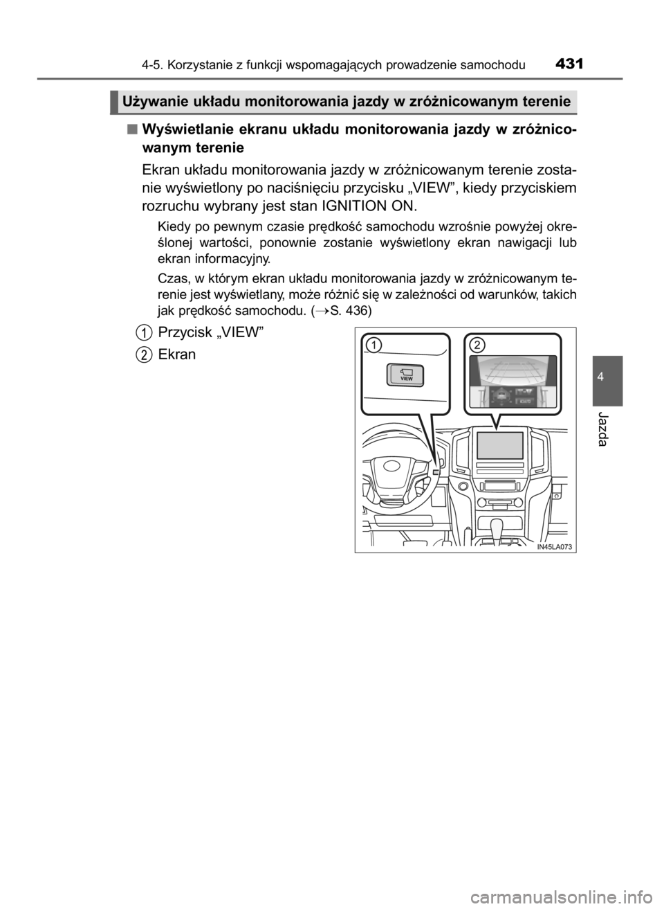 TOYOTA LAND CRUISER 2016  Instrukcja obsługi (in Polish) WyÊwietlanie  ekranu  uk∏adu  monitorowania  jazdy  w zró˝nico-
wanym terenie
Ekran uk∏adu monitorowania jazdy w zró˝nicowanym terenie zosta-
nie wyÊwietlony po naciÊni´ciu przycisku „VI