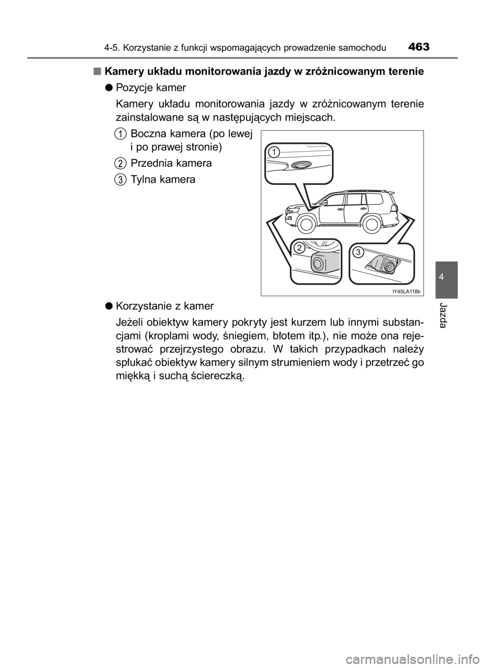 TOYOTA LAND CRUISER 2016  Instrukcja obsługi (in Polish) Kamery uk∏adu monitorowania jazdy w zró˝nicowanym terenie
Pozycje kamer
Kamery  uk∏adu  monitorowania  jazdy  w zró˝nicowanym  terenie
zainstalowane sà w nast´pujàcych miejscach.
Boczna kam
