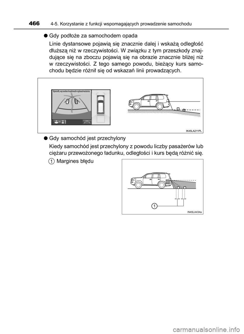 TOYOTA LAND CRUISER 2016  Instrukcja obsługi (in Polish) Gdy pod∏o˝e za samochodem opada
Linie  dystansowe  pojawià  si´  znacznie  dalej  i wska˝à  odleg∏oÊç
d∏u˝szà ni˝ w rzeczywistoÊci. W zwiàzku z tym przeszkody znaj-
dujàce  si´  na