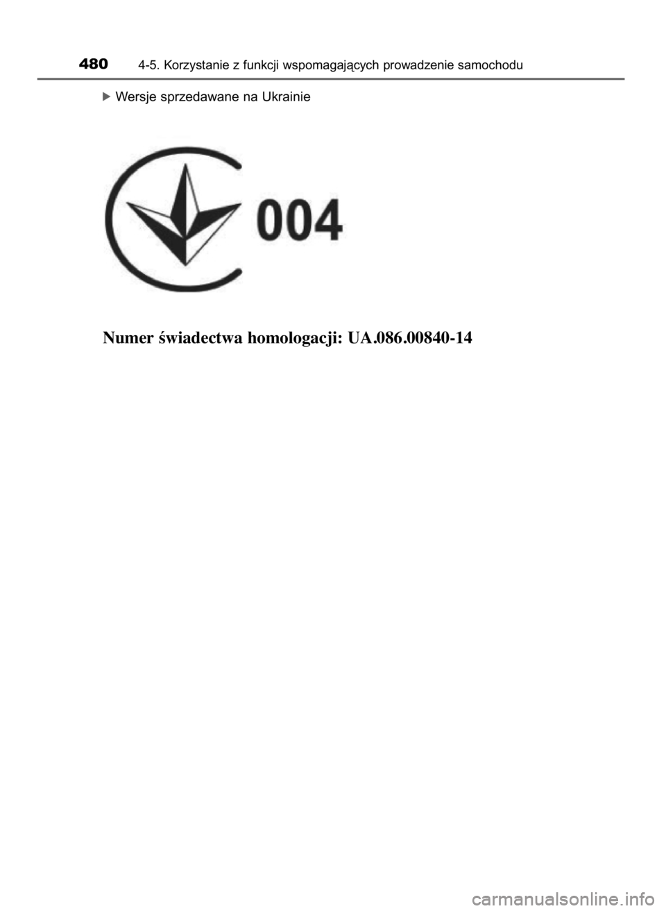 TOYOTA LAND CRUISER 2016  Instrukcja obsługi (in Polish) óWersje sprzedawane na Ukrainie
Numer Êwiadectwa homologacji: UA.086.00840-14
4804-5. Korzystanie z funkcji wspomagajàcych prowadzenie samochodu
48 LC200 V8 OM60M95E  27/9/16  14:16  Page 480    (B