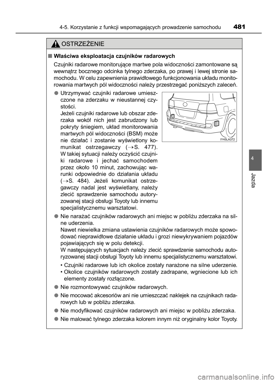 TOYOTA LAND CRUISER 2016 Instrukcja obsługi (in Polish) 4-5. Korzystanie z funkcji wspomagajàcych prowadzenie samochodu481
4
Jazda
W∏aÊciwa eksploatacja czujników radarowych
Czujniki radarowe monitorujàce mar twe pola widocznoÊci zamontowane sà
we TOYOTA LAND CRUISER 2016 Instrukcja obsługi (in Polish) 4-5. Korzystanie z funkcji wspomagajàcych prowadzenie samochodu481
4
Jazda
W∏aÊciwa eksploatacja czujników radarowych
Czujniki radarowe monitorujàce mar twe pola widocznoÊci zamontowane sà
we