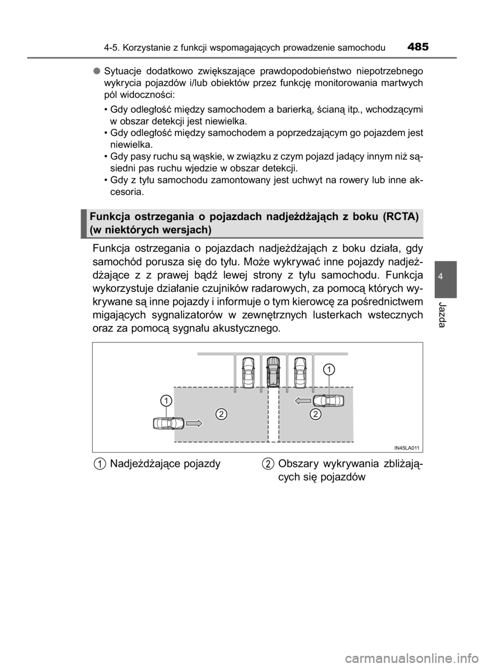 TOYOTA LAND CRUISER 2016 Instrukcja obsługi (in Polish) Sytuacje dodatkowo zwi´kszajàce prawdopodobieƒstwo niepotrzebnego
wykrycia pojazdów i/lub obiektów przez funkcj´ monitorowania mar twych
pól widocznoÊci:
• Gdy odleg∏oÊç mi´d TOYOTA LAND CRUISER 2016 Instrukcja obsługi (in Polish) Sytuacje dodatkowo zwi´kszajàce prawdopodobieƒstwo niepotrzebnego
wykrycia pojazdów i/lub obiektów przez funkcj´ monitorowania mar twych
pól widocznoÊci:
• Gdy odleg∏oÊç mi´d