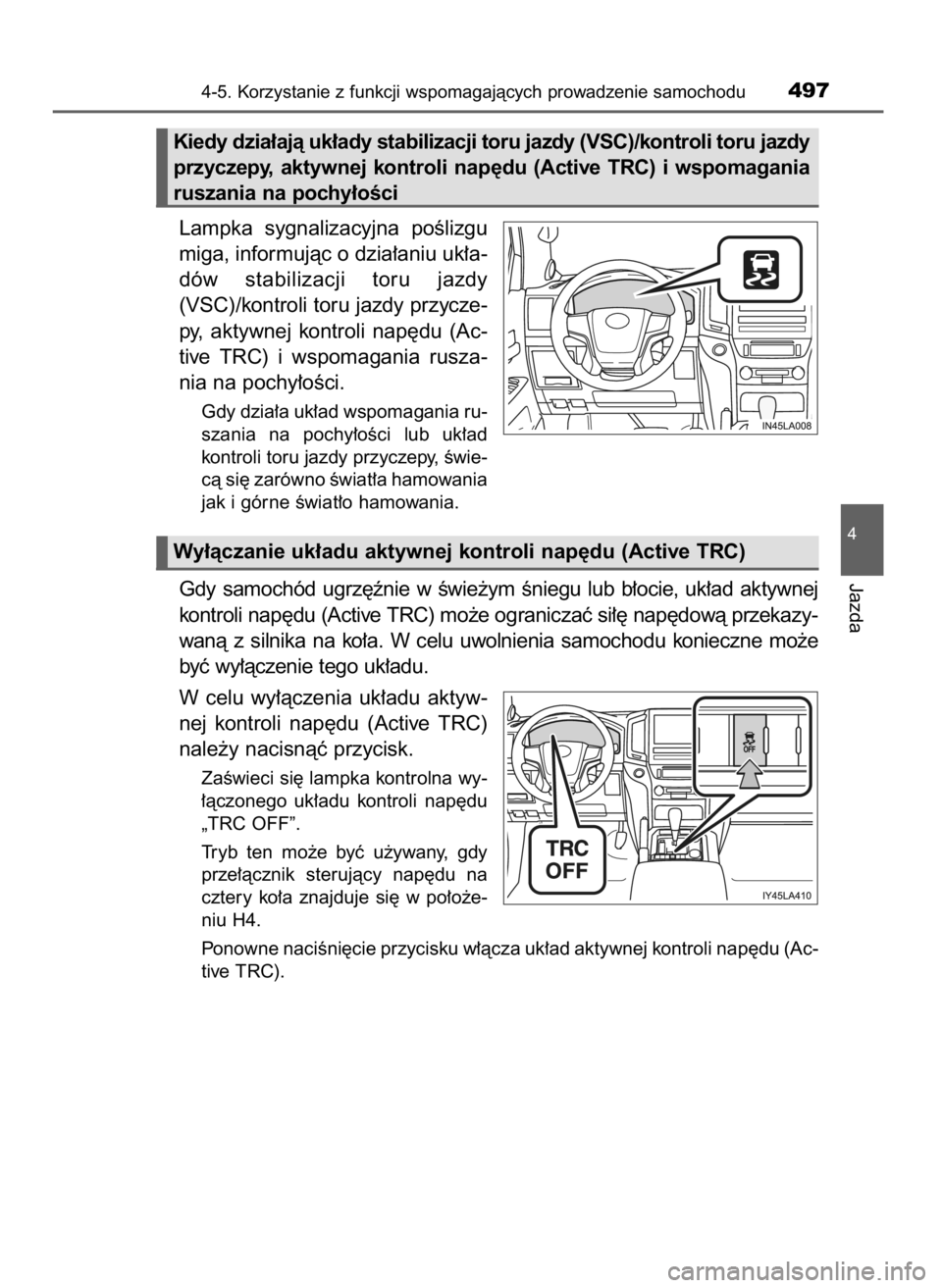 TOYOTA LAND CRUISER 2016 Instrukcja obsługi (in Polish) Lampka sygnalizacyjna poÊlizgu
miga, informujàc o dzia∏aniu uk∏a-
dów stabilizacji toru jazdy
(VSC)/kontroli toru jazdy przycze-
py, aktywnej kontroli nap´du (Ac-
tive TRC) i wspoma TOYOTA LAND CRUISER 2016 Instrukcja obsługi (in Polish) Lampka sygnalizacyjna poÊlizgu
miga, informujàc o dzia∏aniu uk∏a-
dów stabilizacji toru jazdy
(VSC)/kontroli toru jazdy przycze-
py, aktywnej kontroli nap´du (Ac-
tive TRC) i wspoma