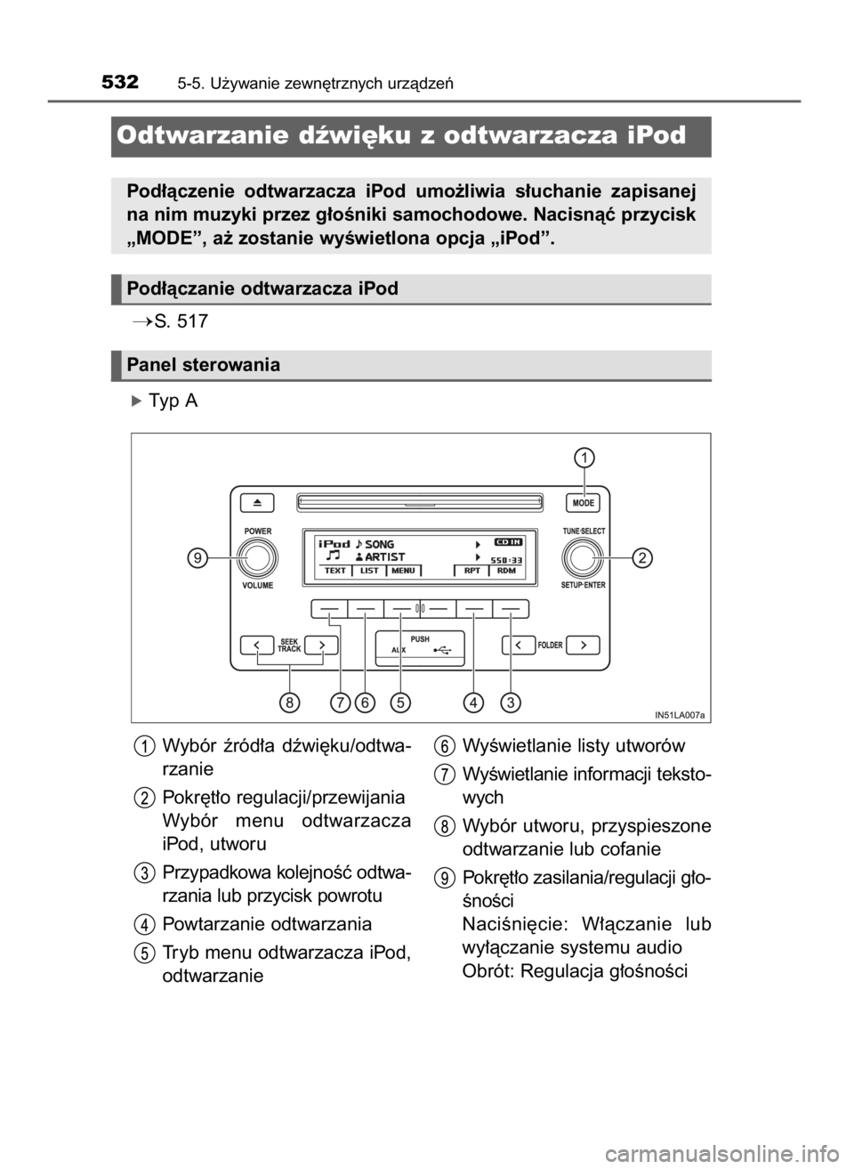 TOYOTA LAND CRUISER 2016  Instrukcja obsługi (in Polish) S. 517
óTyp A
5325-5. U˝ywanie zewn´trznych urzàdzeƒ
Odtwarzanie dêwi´ku z odtwarzacza iPod
Pod∏àczenie  odtwarzacza  iPod  umo˝liwia  s∏uchanie  zapisanej
na nim muzyki przez g∏oÊnik
