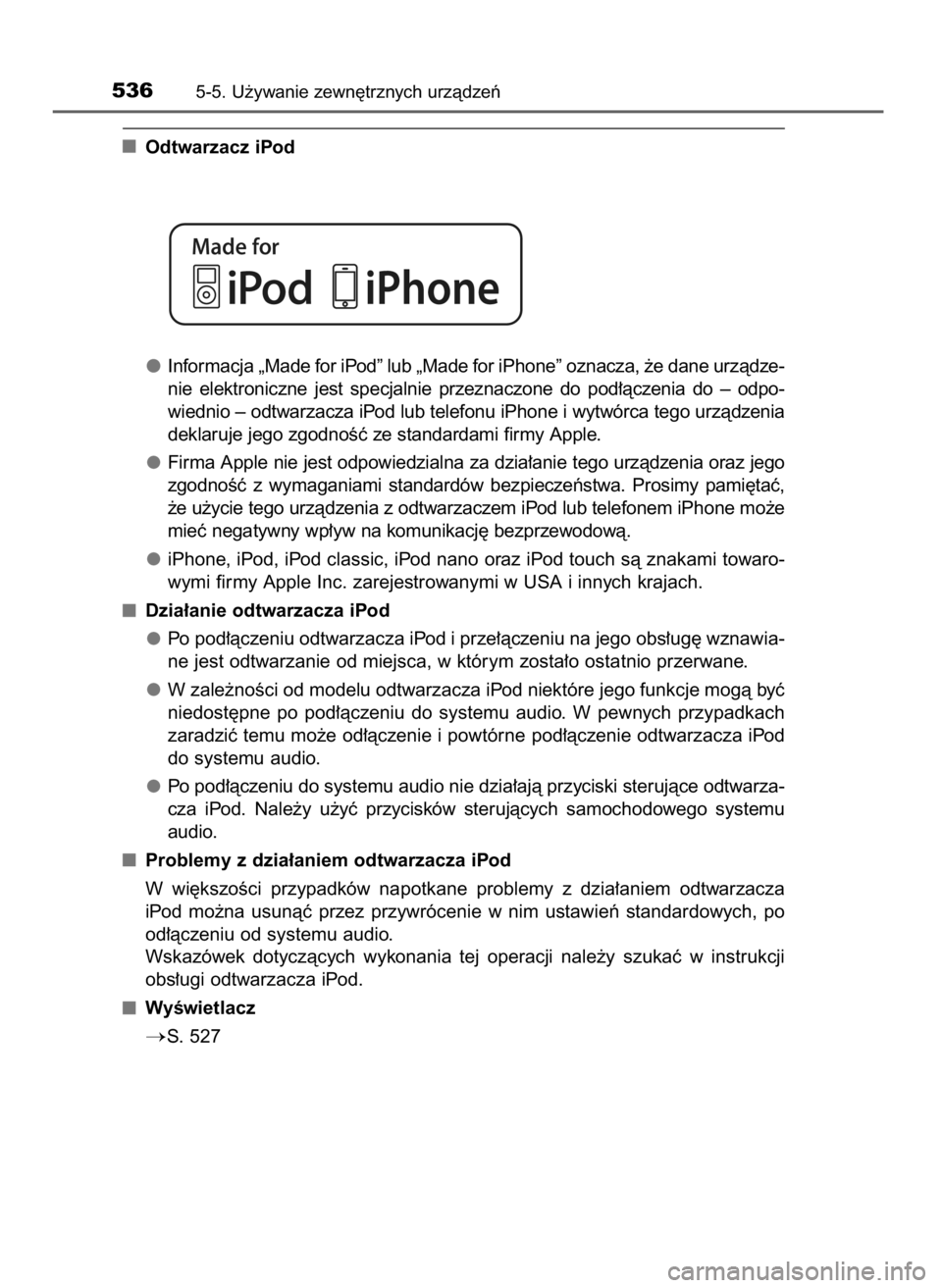 TOYOTA LAND CRUISER 2016 Instrukcja obsługi (in Polish) Odtwarzacz iPod
Informacja „Made for iPod” lub „Made for iPhone” oznacza, ˝e dane urzàdze-
nie elektroniczne jest specjalnie przeznaczone do pod∏àczenia do – odpo-
wiednio – TOYOTA LAND CRUISER 2016 Instrukcja obsługi (in Polish) Odtwarzacz iPod
Informacja „Made for iPod” lub „Made for iPhone” oznacza, ˝e dane urzàdze-
nie elektroniczne jest specjalnie przeznaczone do pod∏àczenia do – odpo-
wiednio –