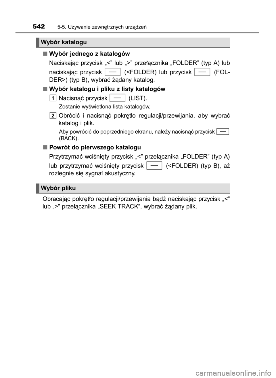 TOYOTA LAND CRUISER 2016  Instrukcja obsługi (in Polish) Wybór jednego z katalogów
Naciskajàc  przycisk  „<”  lub  „>”  prze∏àcznika  „FOLDER”  (typ  A)  lub
naciskajàc  przycisk  (<FOLDER)  lub  przycisk  (FOL-
DER>) (typ B), wybraç ˝