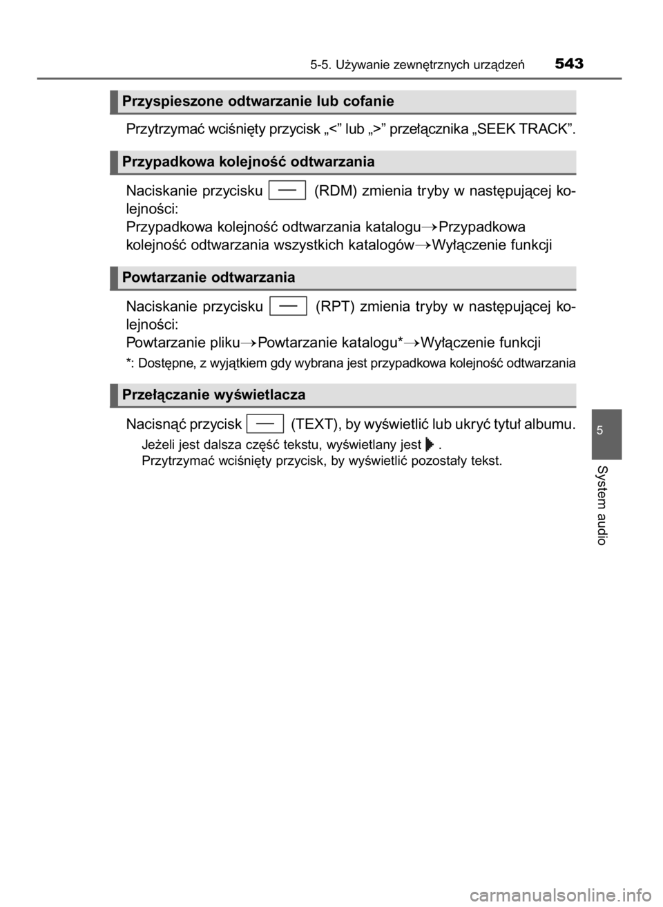 TOYOTA LAND CRUISER 2016  Instrukcja obsługi (in Polish) Przytrzymaç wciÊni´ty przycisk „<” lub „>” prze∏àcznika „SEEK TRACK”.
Naciskanie  przycisku  (RDM) zmienia tryby w nast´pujàcej  ko-
lejnoÊci:
Przypadkowa kolejnoÊç odtwarzania 