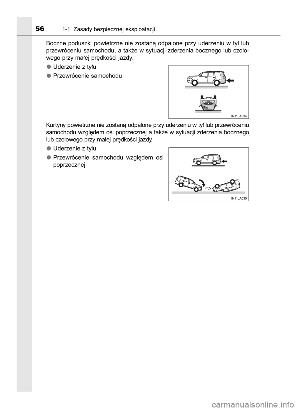 TOYOTA LAND CRUISER 2016  Instrukcja obsługi (in Polish) Boczne  poduszki  powietrzne  nie  zostanà  odpalone  przy  uderzeniu  w ty∏  lub
przewróceniu  samochodu,  a tak˝e  w sytuacji  zderzenia  bocznego  lub  czo∏o-
wego przy ma∏ej pr´dkoÊci j