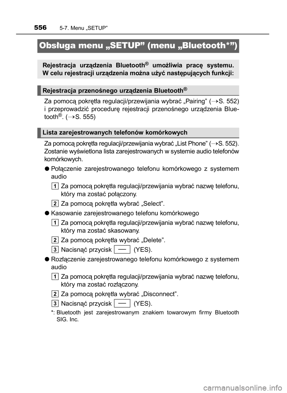 TOYOTA LAND CRUISER 2016 Instrukcja obsługi (in Polish) Za pomocà pokr´t∏a regulacji/przewijania wybraç „Pairing” (S. 552)
i przeprowadziç procedur´ rejestracji przenoÊnego urzàdzenia Blue-
tooth
®. (S. 555)
Za pomocà pokr´t∏a regu TOYOTA LAND CRUISER 2016 Instrukcja obsługi (in Polish) Za pomocà pokr´t∏a regulacji/przewijania wybraç „Pairing” (S. 552)
i przeprowadziç procedur´ rejestracji przenoÊnego urzàdzenia Blue-
tooth
®. (S. 555)
Za pomocà pokr´t∏a regu