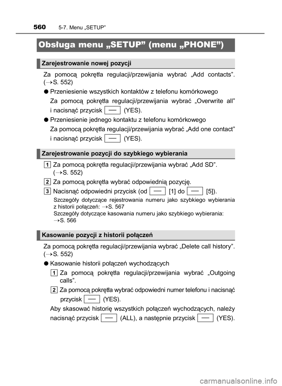 TOYOTA LAND CRUISER 2016 Instrukcja obsługi (in Polish) Za pomocà pokr´t∏a regulacji/przewijania wybraç „Add contacts”.
(
S. 552)
Przeniesienie wszystkich kontaktów z telefonu komórkowego
Za pomocà pokr´t∏a regulacji/przewijania w TOYOTA LAND CRUISER 2016 Instrukcja obsługi (in Polish) Za pomocà pokr´t∏a regulacji/przewijania wybraç „Add contacts”.
(
S. 552)
Przeniesienie wszystkich kontaktów z telefonu komórkowego
Za pomocà pokr´t∏a regulacji/przewijania w