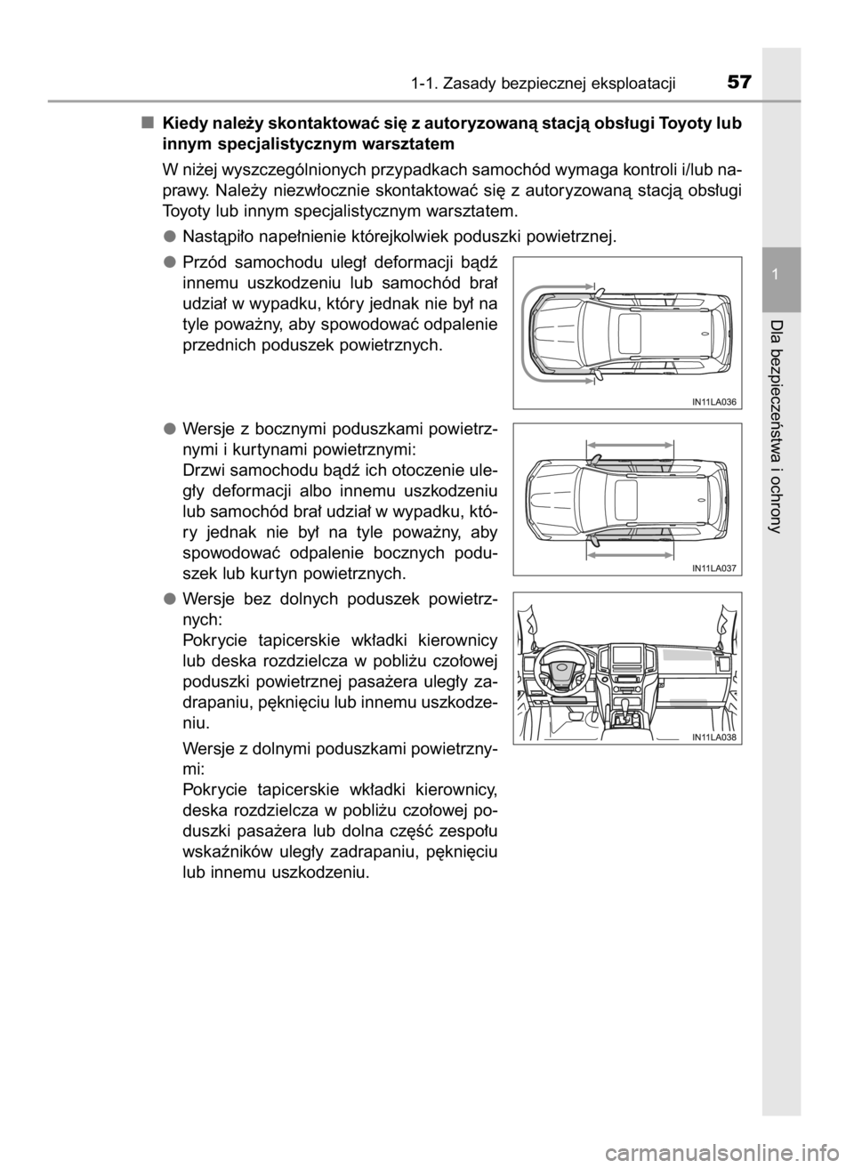 TOYOTA LAND CRUISER 2016 Instrukcja obsługi (in Polish) Kiedy nale˝y skontaktowaç si´ z autoryzowanà stacjà obs∏ugi Toyoty lub
innym specjalistycznym warsztatem
W ni˝ej wyszczególnionych przypadkach samochód wymaga kontroli i/lub na-
prawy. Nale TOYOTA LAND CRUISER 2016 Instrukcja obsługi (in Polish) Kiedy nale˝y skontaktowaç si´ z autoryzowanà stacjà obs∏ugi Toyoty lub
innym specjalistycznym warsztatem
W ni˝ej wyszczególnionych przypadkach samochód wymaga kontroli i/lub na-
prawy. Nale