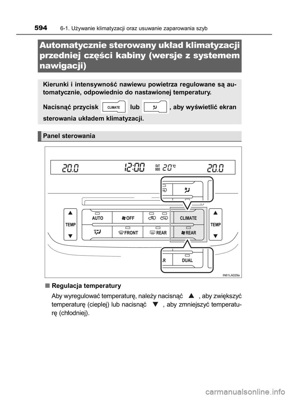 TOYOTA LAND CRUISER 2016  Instrukcja obsługi (in Polish) Regulacja temperatury
Aby wyregulowaç temperatur´, nale˝y nacisnàç  , aby zwi´kszyç
temperatur´  (cieplej)  lub  nacisnàç  ,  aby  zmniejszyç  temperatu-
r´ (ch∏odniej).
5946-1. U˝ywani