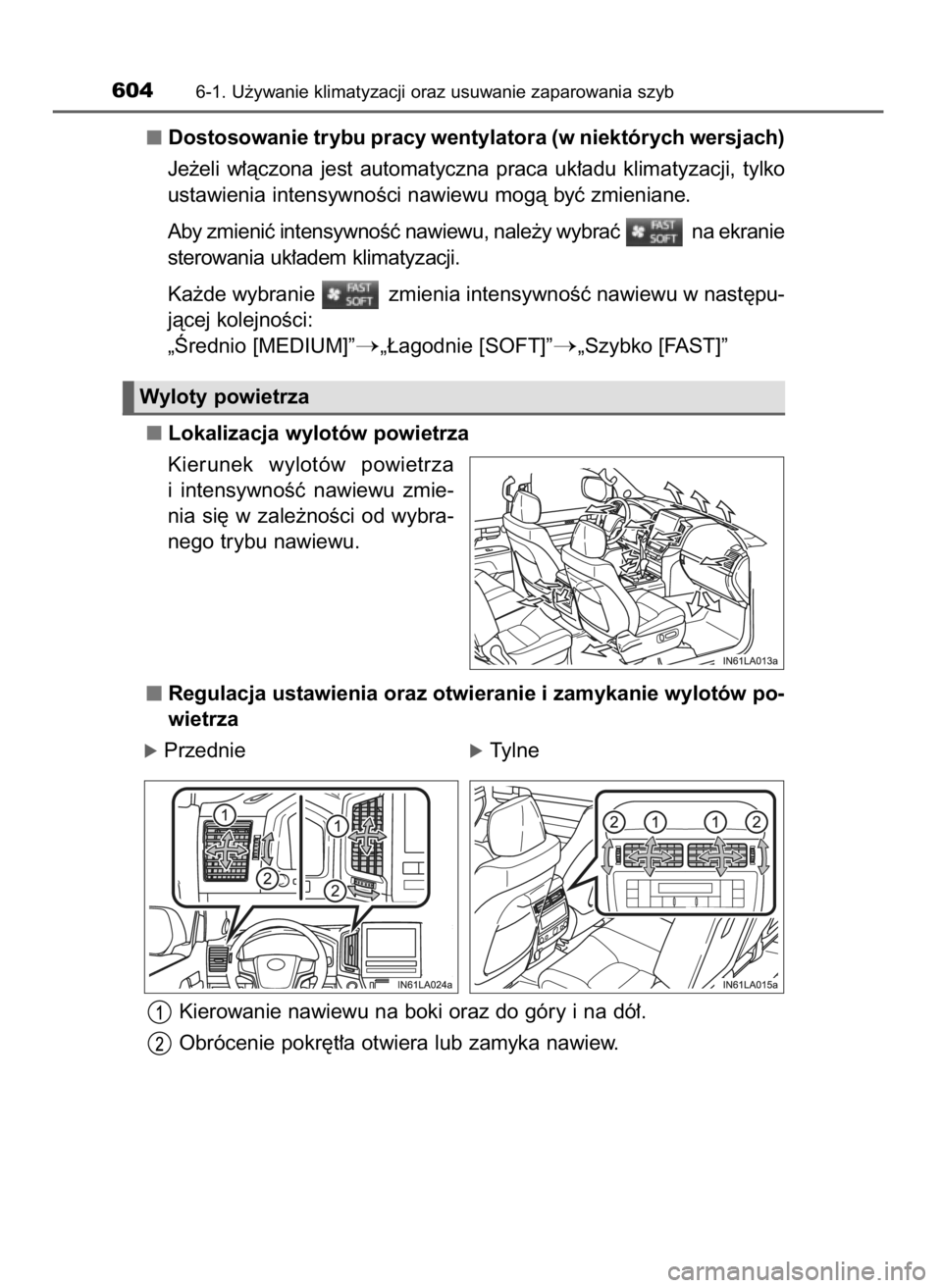 TOYOTA LAND CRUISER 2016  Instrukcja obsługi (in Polish) Dostosowanie trybu pracy wentylatora (w niektórych wersjach)
Je˝eli  w∏àczona  jest  automatyczna  praca  uk∏adu  klimatyzacji,  tylko
ustawienia intensywnoÊci nawiewu mogà byç zmieniane.
Ab