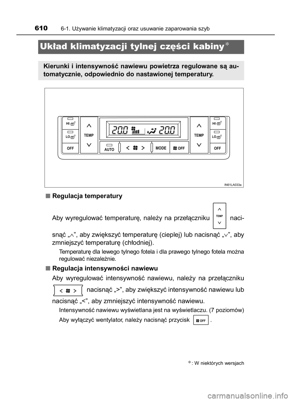 TOYOTA LAND CRUISER 2016  Instrukcja obsługi (in Polish) Regulacja temperatury
Aby  wyregulowaç  temperatur´,  nale˝y  na  prze∏àczniku  naci-
snàç „∧”, aby zwi´kszyç temperatur´ (cieplej) lub nacisnàç „∨”, aby
zmniejszyç temperatu