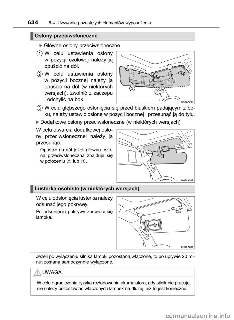 TOYOTA LAND CRUISER 2016 Instrukcja obsługi (in Polish) ó G∏ówne os∏ony przeciws∏oneczne
W celu ustawienia os∏ony
w pozycji czo∏owej nale˝y jà
opuÊciç na dó∏.
W celu ustawienia os∏ony
w pozycji bocznej nale˝y jà
opuÊciç TOYOTA LAND CRUISER 2016 Instrukcja obsługi (in Polish) ó G∏ówne os∏ony przeciws∏oneczne
W celu ustawienia os∏ony
w pozycji czo∏owej nale˝y jà
opuÊciç na dó∏.
W celu ustawienia os∏ony
w pozycji bocznej nale˝y jà
opuÊciç