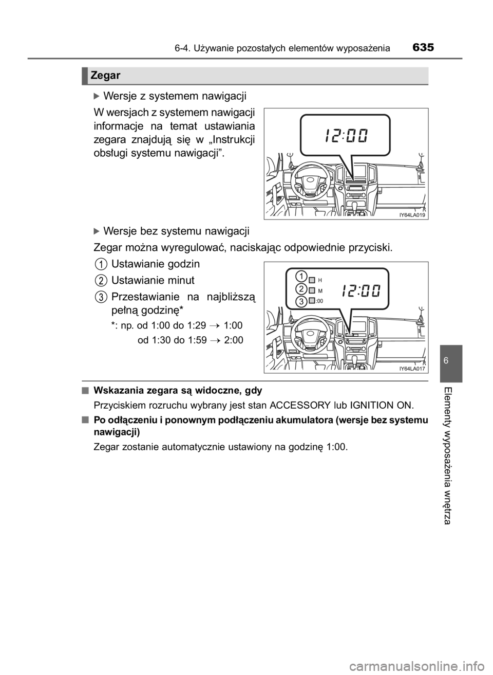 TOYOTA LAND CRUISER 2016  Instrukcja obsługi (in Polish) óWersje z systemem nawigacji
W wersjach z systemem nawigacji
informacje  na  temat  ustawiania
zegara  znajdujà  si´  w „Instrukcji
obs∏ugi systemu nawigacji”.
óWersje bez systemu nawigacji
