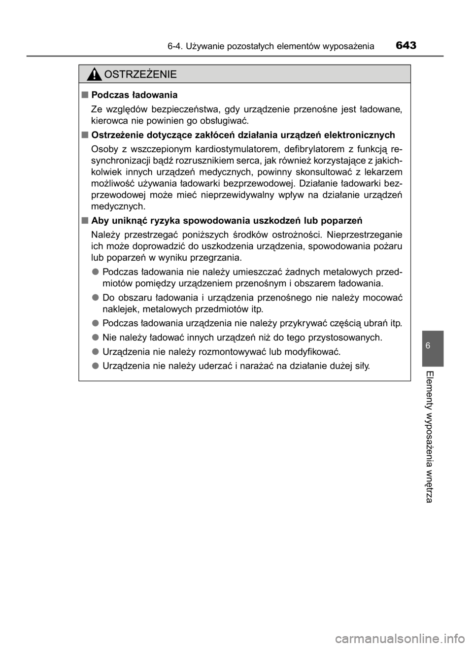 TOYOTA LAND CRUISER 2016 Instrukcja obsługi (in Polish) 6-4. U˝ywanie pozosta∏ych elementów wyposa˝enia643
6
Elementy wyposa˝enia wn´trza
Podczas ∏adowania
Ze wzgl´dów bezpieczeƒstwa, gdy urzàdzenie przenoÊne jest ∏adowane,
kierowca TOYOTA LAND CRUISER 2016 Instrukcja obsługi (in Polish) 6-4. U˝ywanie pozosta∏ych elementów wyposa˝enia643
6
Elementy wyposa˝enia wn´trza
Podczas ∏adowania
Ze wzgl´dów bezpieczeƒstwa, gdy urzàdzenie przenoÊne jest ∏adowane,
kierowca