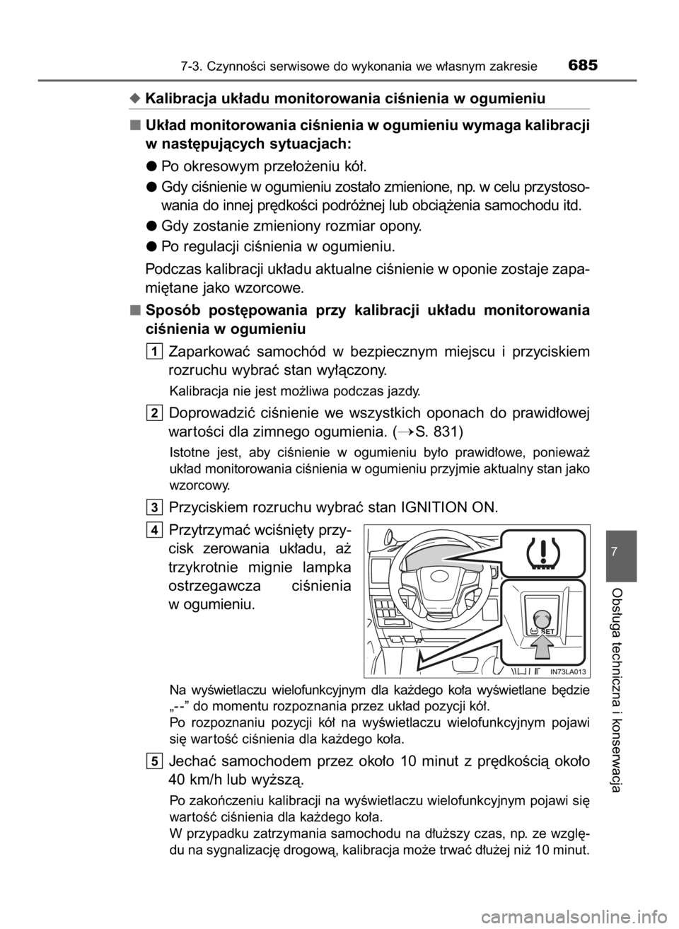 TOYOTA LAND CRUISER 2016 Instrukcja obsługi (in Polish) Kalibracja uk∏adu monitorowania ciÊnienia w ogumieniu
Uk∏ad monitorowania ciÊnienia w ogumieniu wymaga kalibracji
w nast´pujàcych sytuacjach:
Po okresowym prze∏o˝eniu kó∏.
Gdy ciÊnieni TOYOTA LAND CRUISER 2016 Instrukcja obsługi (in Polish) Kalibracja uk∏adu monitorowania ciÊnienia w ogumieniu
Uk∏ad monitorowania ciÊnienia w ogumieniu wymaga kalibracji
w nast´pujàcych sytuacjach:
Po okresowym prze∏o˝eniu kó∏.
Gdy ciÊnieni