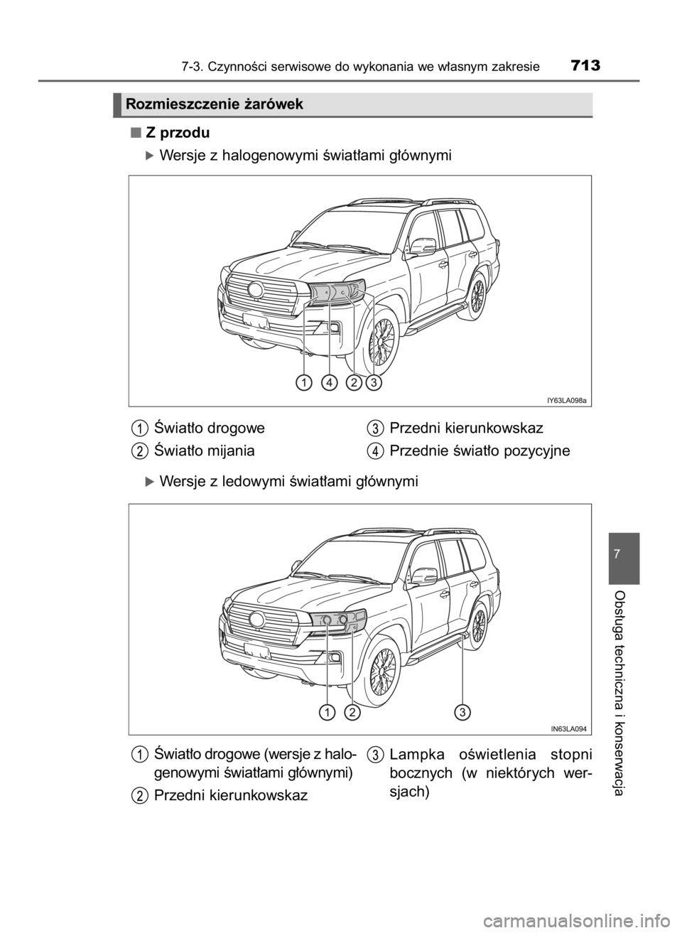 TOYOTA LAND CRUISER 2016  Instrukcja obsługi (in Polish) Z przodu
óWersje z halogenowymi Êwiat∏ami g∏ównymi
Âwiat∏o drogowe Przedni kierunkowskaz
Âwiat∏o mijania Przednie Êwiat∏o pozycyjne
óWersje z ledowymi Êwiat∏ami g∏ównymi
Âwiat