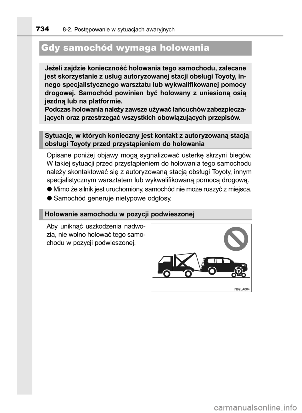 TOYOTA LAND CRUISER 2016 Instrukcja obsługi (in Polish) Opisane poni˝ej objawy mogà sygnalizowaç usterk´ skrzyni biegów.
W takiej sytuacji przed przystàpieniem do holowania tego samochodu
nale˝y skontaktowaç si´ z autoryzowanà stacjà obs TOYOTA LAND CRUISER 2016 Instrukcja obsługi (in Polish) Opisane poni˝ej objawy mogà sygnalizowaç usterk´ skrzyni biegów.
W takiej sytuacji przed przystàpieniem do holowania tego samochodu
nale˝y skontaktowaç si´ z autoryzowanà stacjà obs
