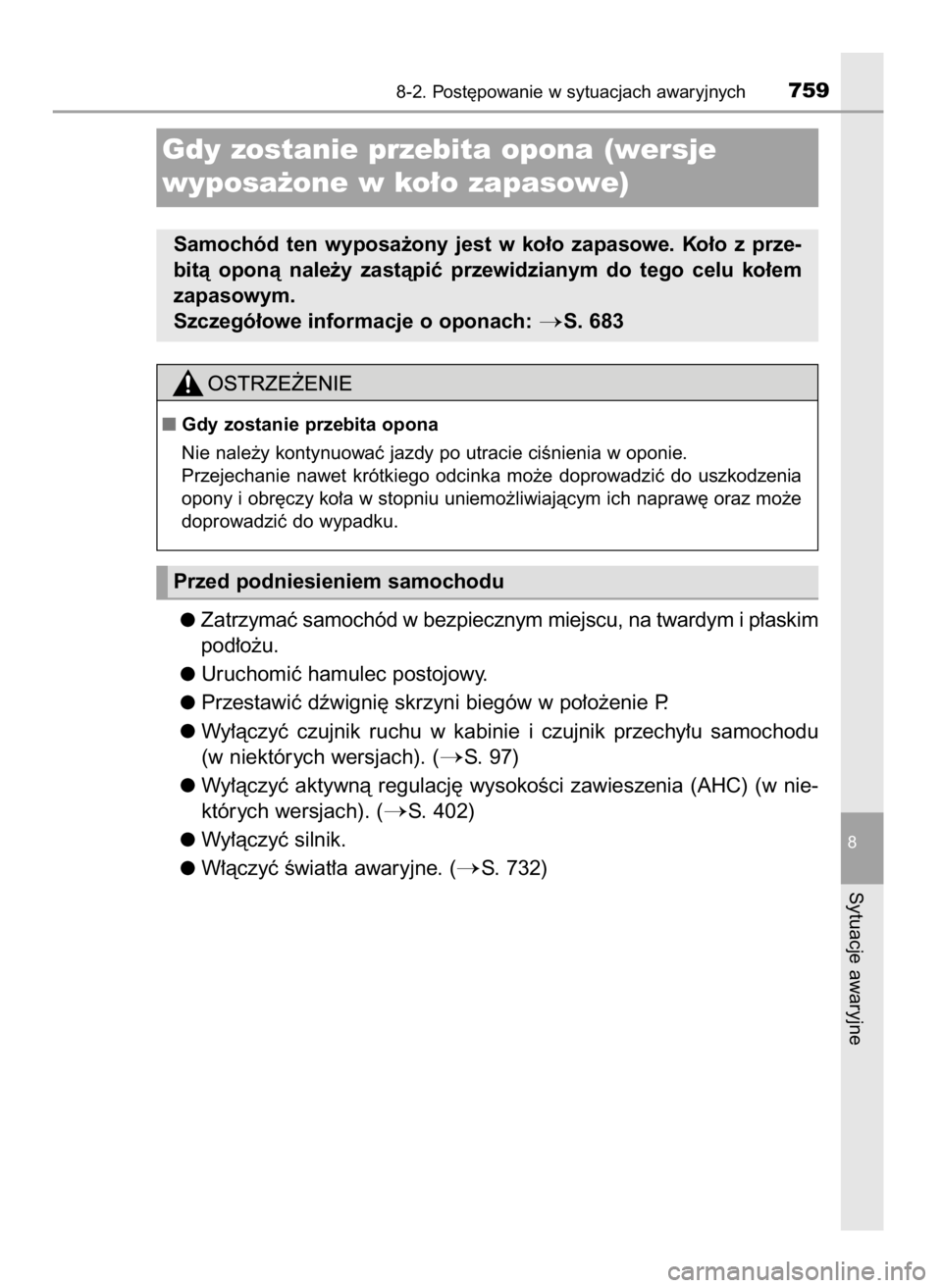 TOYOTA LAND CRUISER 2016 Instrukcja obsługi (in Polish) Zatrzymaç samochód w bezpiecznym miejscu, na twardym i p∏askim
pod∏o˝u.
Uruchomiç hamulec postojowy.
Przestawiç dêwigni´ skrzyni biegów w po∏o˝enie P.
Wy∏àczyç czujnik ruchu w ka TOYOTA LAND CRUISER 2016 Instrukcja obsługi (in Polish) Zatrzymaç samochód w bezpiecznym miejscu, na twardym i p∏askim
pod∏o˝u.
Uruchomiç hamulec postojowy.
Przestawiç dêwigni´ skrzyni biegów w po∏o˝enie P.
Wy∏àczyç czujnik ruchu w ka
