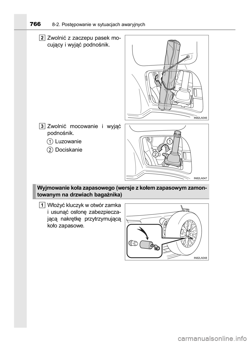 TOYOTA LAND CRUISER 2016  Instrukcja obsługi (in Polish) Zwolniç z zaczepu pasek mo-
cujàcy i wyjàç podnoÊnik.
Zwolniç  mocowanie  i wyjàç
podnoÊnik.
Luzowanie
Dociskanie
W∏o˝yç kluczyk w otwór zamka
i usunàç  os∏on´  zabezpiecza-
jàcà 