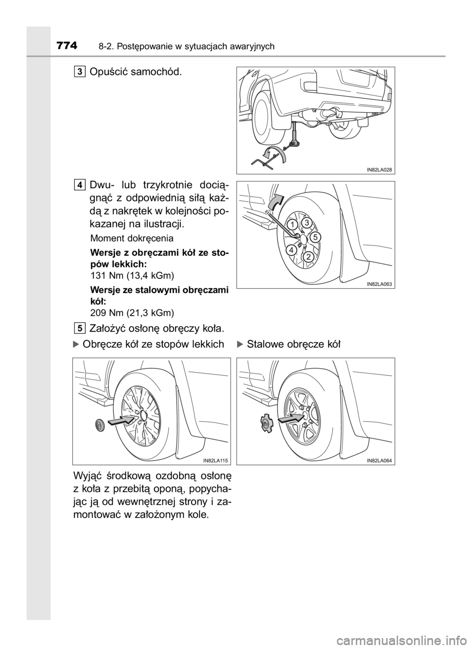 TOYOTA LAND CRUISER 2016  Instrukcja obsługi (in Polish) OpuÊciç samochód.
Dwu-  lub  trzykrotnie  docià-
gnàç  z odpowiednià  si∏à  ka˝-
dà z nakr´tek w kolejnoÊci po-
kazanej na ilustracji.
Moment dokr´cenia
Wersje z obr´czami kó∏ ze st