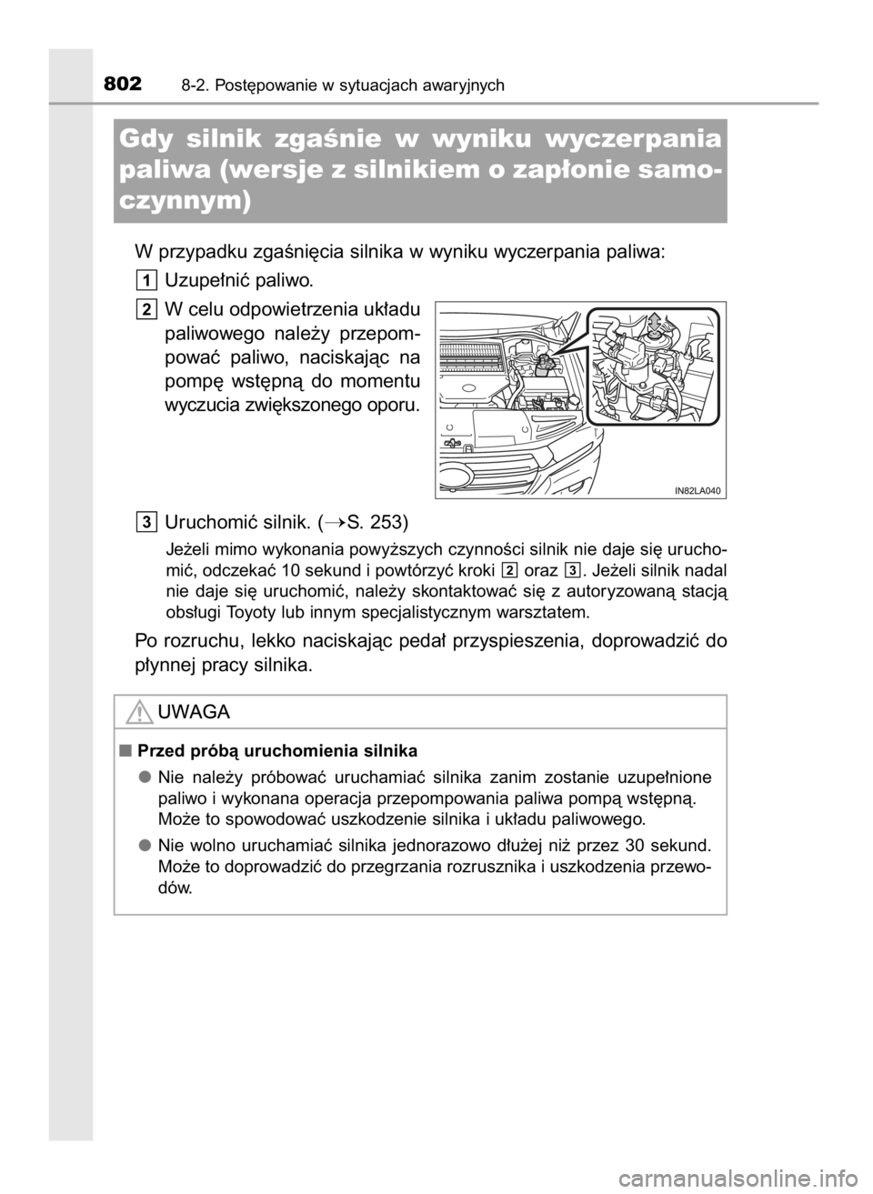 TOYOTA LAND CRUISER 2016 Instrukcja obsługi (in Polish) W przypadku zgaÊni´cia silnika w wyniku wyczerpania paliwa:
Uzupe∏niç paliwo.
W celu odpowietrzenia uk∏adu
paliwowego nale˝y przepom-
powaç paliwo, naciskajàc na
pomp´ wst´pnà do TOYOTA LAND CRUISER 2016 Instrukcja obsługi (in Polish) W przypadku zgaÊni´cia silnika w wyniku wyczerpania paliwa:
Uzupe∏niç paliwo.
W celu odpowietrzenia uk∏adu
paliwowego nale˝y przepom-
powaç paliwo, naciskajàc na
pomp´ wst´pnà do