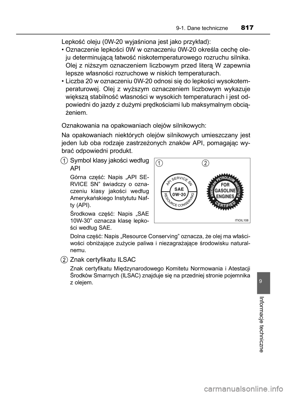 TOYOTA LAND CRUISER 2016 Instrukcja obsługi (in Polish) LepkoÊç oleju (0W-20 wyjaÊniona jest jako przyk∏ad):
• Oznaczenie lepkoÊci 0W w oznaczeniu 0W-20 okreÊla cech´ ole-
ju determinujàcà ∏atwoÊç niskotemperaturowego rozruchu silnika.
Olej TOYOTA LAND CRUISER 2016 Instrukcja obsługi (in Polish) LepkoÊç oleju (0W-20 wyjaÊniona jest jako przyk∏ad):
• Oznaczenie lepkoÊci 0W w oznaczeniu 0W-20 okreÊla cech´ ole-
ju determinujàcà ∏atwoÊç niskotemperaturowego rozruchu silnika.
Olej
