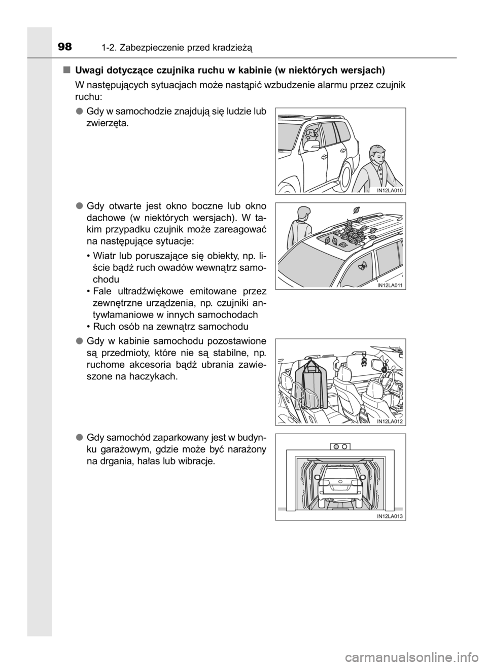 TOYOTA LAND CRUISER 2016  Instrukcja obsługi (in Polish) Uwagi dotyczàce czujnika ruchu w kabinie (w niektórych wersjach)
W nast´pujàcych sytuacjach mo˝e nastàpiç wzbudzenie alarmu przez czujnik
ruchu:
Gdy w samochodzie znajdujà si´ ludzie lub
zwie