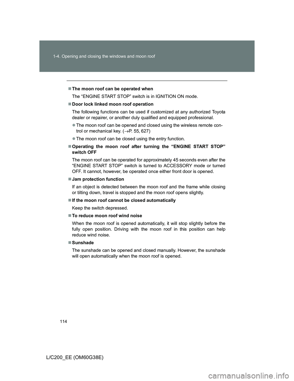 TOYOTA LAND CRUISER 2012 Owners Manual 114 1-4. Opening and closing the windows and moon roof
L/C200_EE (OM60G38E)
The moon roof can be operated when
The “ENGINE START STOP” switch is in IGNITION ON mode.
Door lock linked moon ro TOYOTA LAND CRUISER 2012 Owners Manual 114 1-4. Opening and closing the windows and moon roof
L/C200_EE (OM60G38E)
The moon roof can be operated when
The “ENGINE START STOP” switch is in IGNITION ON mode.
Door lock linked moon ro