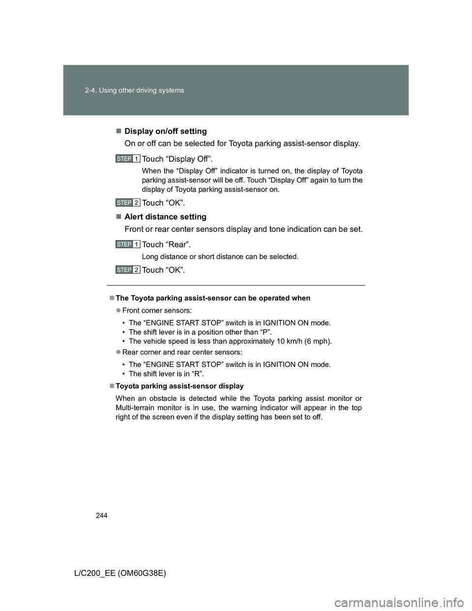 TOYOTA LAND CRUISER 2012 Owners Manual 244 2-4. Using other driving systems
L/C200_EE (OM60G38E)Display on/off setting
On or off can be selected for Toyota parking assist-sensor display.
Touch “Display Off”.
When the “Display Off TOYOTA LAND CRUISER 2012 Owners Manual 244 2-4. Using other driving systems
L/C200_EE (OM60G38E)Display on/off setting
On or off can be selected for Toyota parking assist-sensor display.
Touch “Display Off”.
When the “Display Off