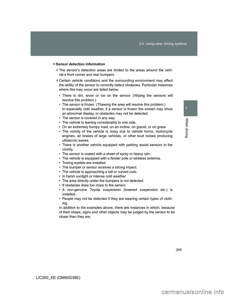 TOYOTA LAND CRUISER 2012 Owners Manual 245 2-4. Using other driving systems
2
When driving
L/C200_EE (OM60G38E)
Sensor detection information
The sensor’s detection areas are limited to the areas around the vehi-
cle’s front corne TOYOTA LAND CRUISER 2012 Owners Manual 245 2-4. Using other driving systems
2
When driving
L/C200_EE (OM60G38E)
Sensor detection information
The sensor’s detection areas are limited to the areas around the vehi-
cle’s front corne