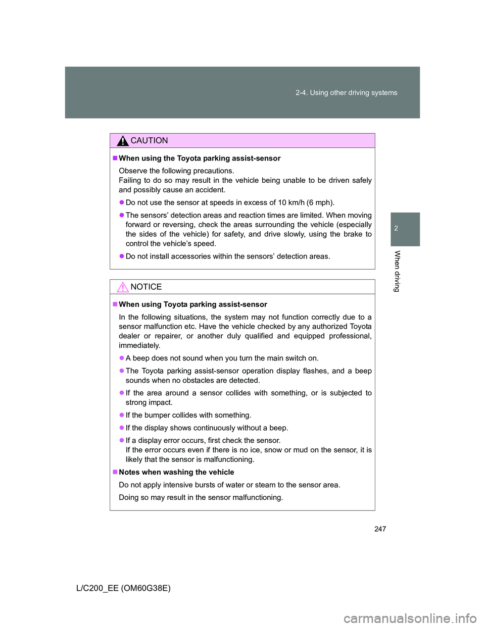 TOYOTA LAND CRUISER 2012 Owners Manual 247 2-4. Using other driving systems
2
When driving
L/C200_EE (OM60G38E)
CAUTION
When using the Toyota parking assist-sensor
Observe the following precautions.
Failing to do so may result in the ve TOYOTA LAND CRUISER 2012 Owners Manual 247 2-4. Using other driving systems
2
When driving
L/C200_EE (OM60G38E)
CAUTION
When using the Toyota parking assist-sensor
Observe the following precautions.
Failing to do so may result in the ve
